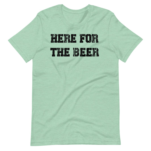 HERE FOR THE BEER tee